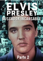 Elvis Presley: buscador incansable Segunda parte