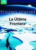 Frozen Planet: La Ultima Frontera