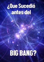 Que Sucedio Antes del Big Bang