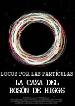 Locos por las Particulas: La Caza del Boson de Higgs