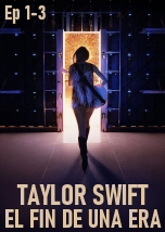 Taylor Swift: El fin de una era Ep 1-3