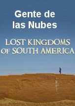 Reinos Perdidos de Sudamerica: Gente de las Nubes